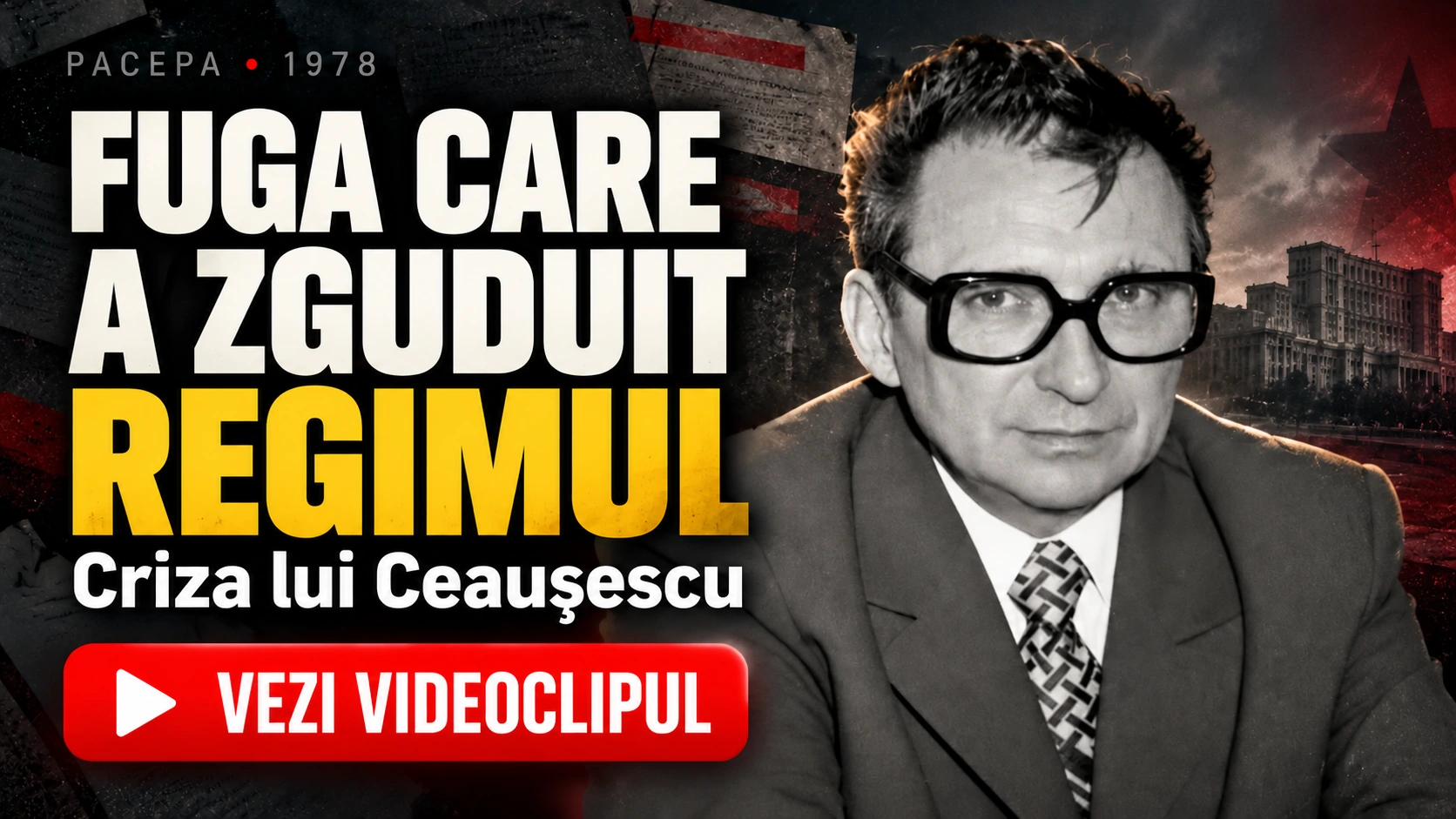 Pacepa, 1978: Fuga care a zguduit regimul. Criza lui Ceaușescu. Vezi videoclipul.